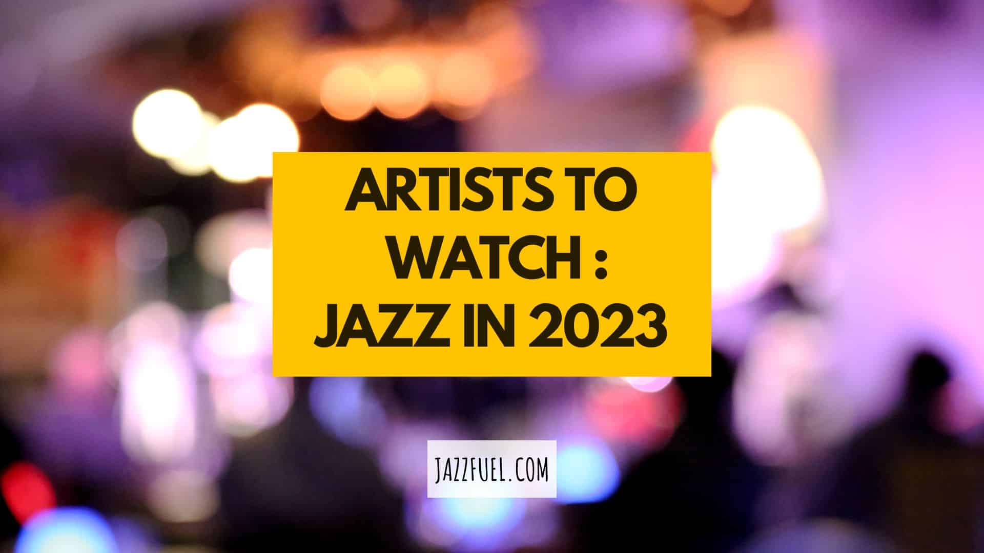 Artists to Watch: Jazz in 2023 (Promoter Picks)