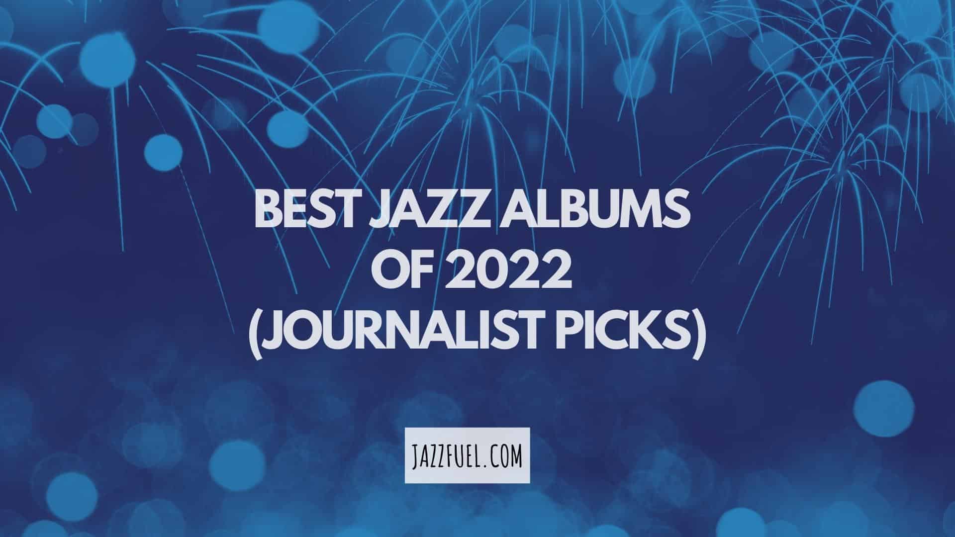 The Best Jazz Releases of 2022 (Journalist Album Picks)