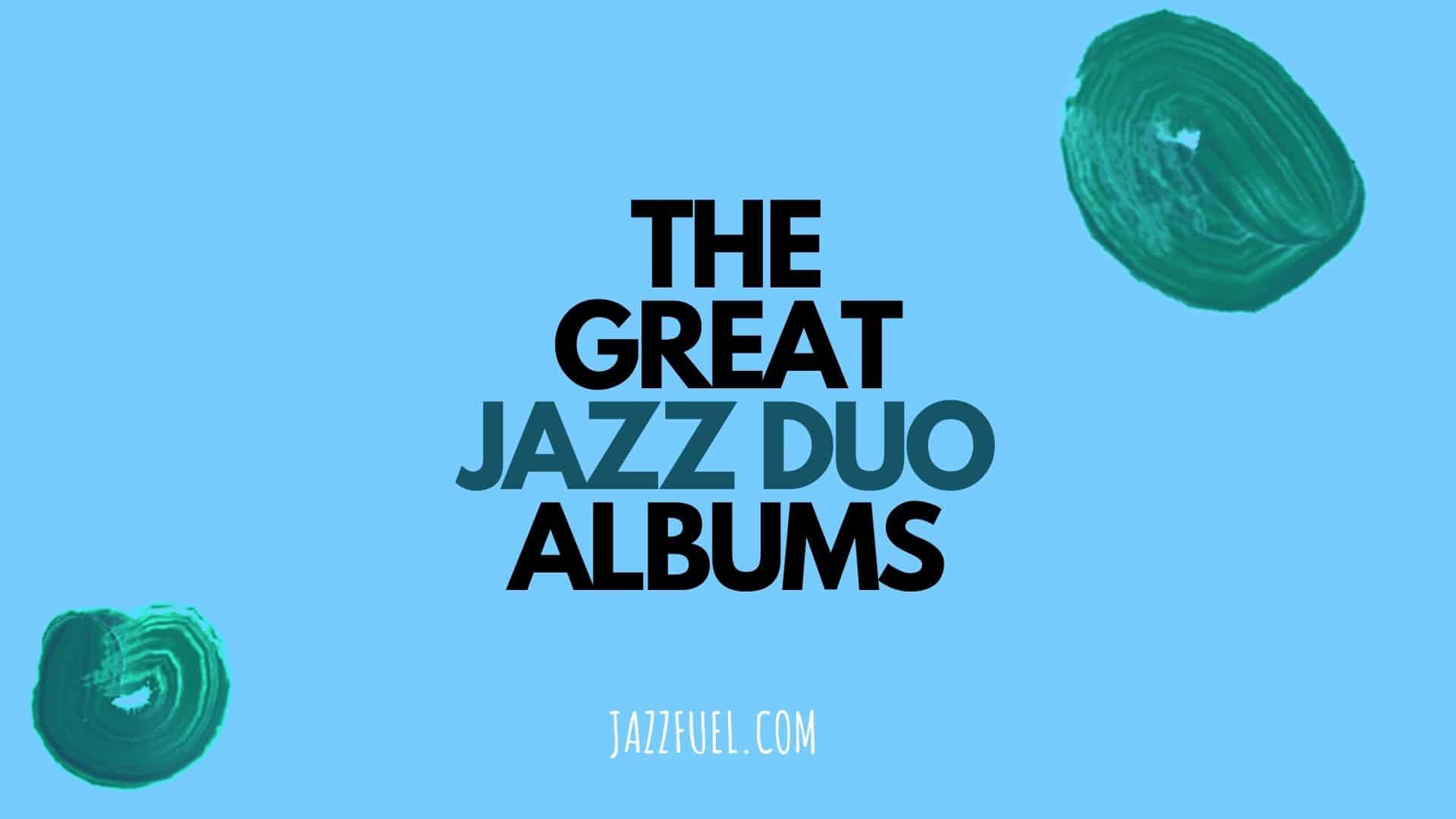Jazz duos | 10 Essential Albums You Need To Hear!