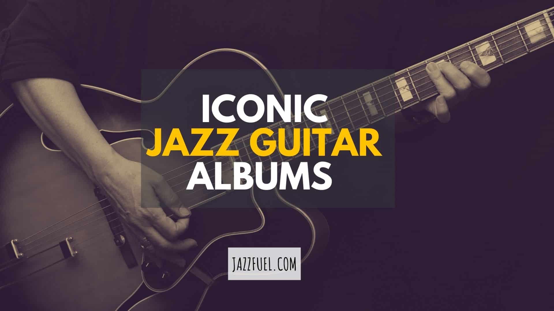 10 Essential Jazz Guitar Albums