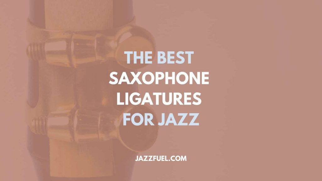 The Best Saxophone Ligatures For Jazz