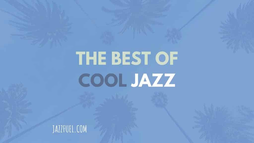 The Best Cool Jazz Albums & Artists of All Time