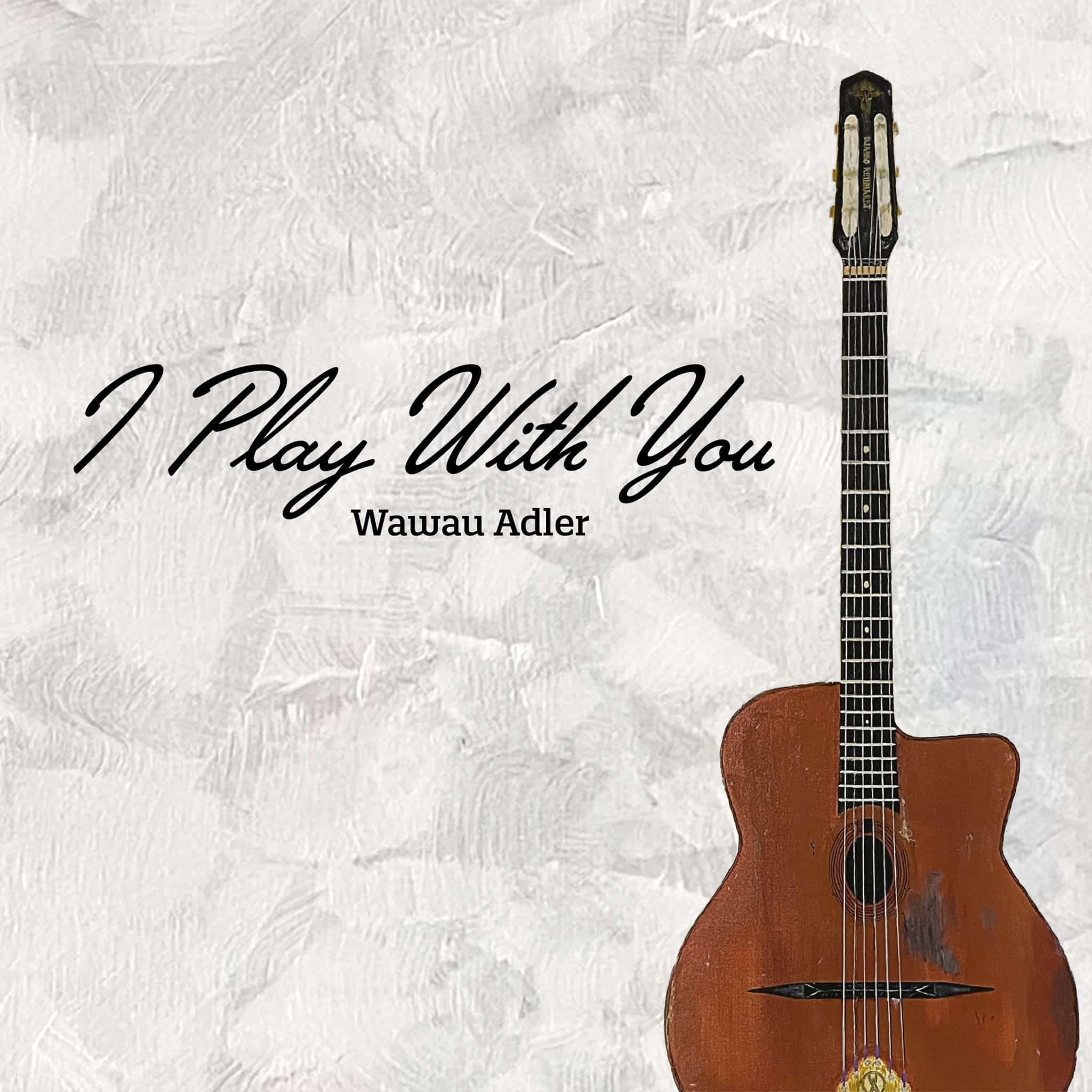 Wawau Adler | I Play With You | June 11, 2022