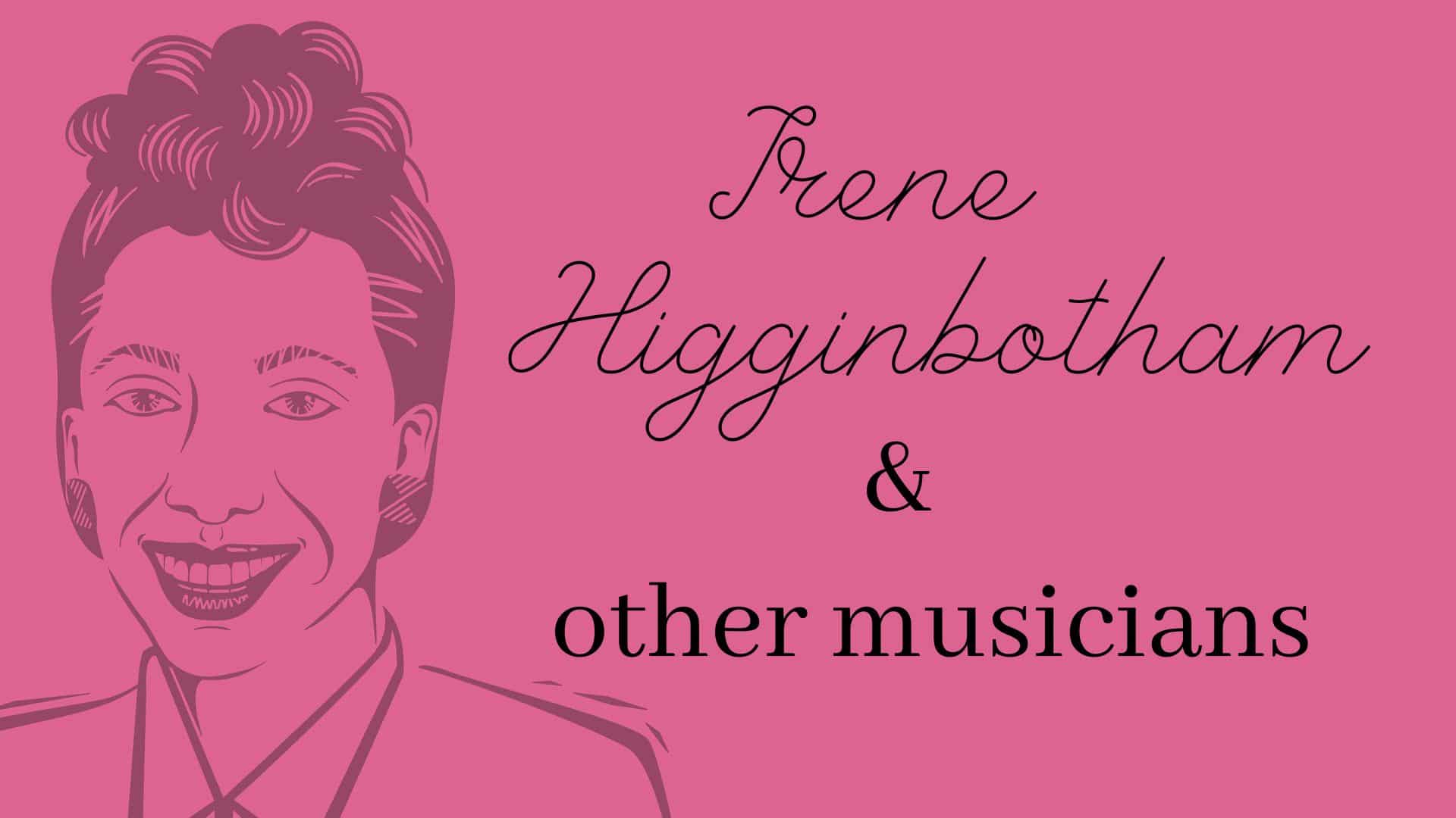 Irene Higginbotham and Her Legendary Jazz Colleagues