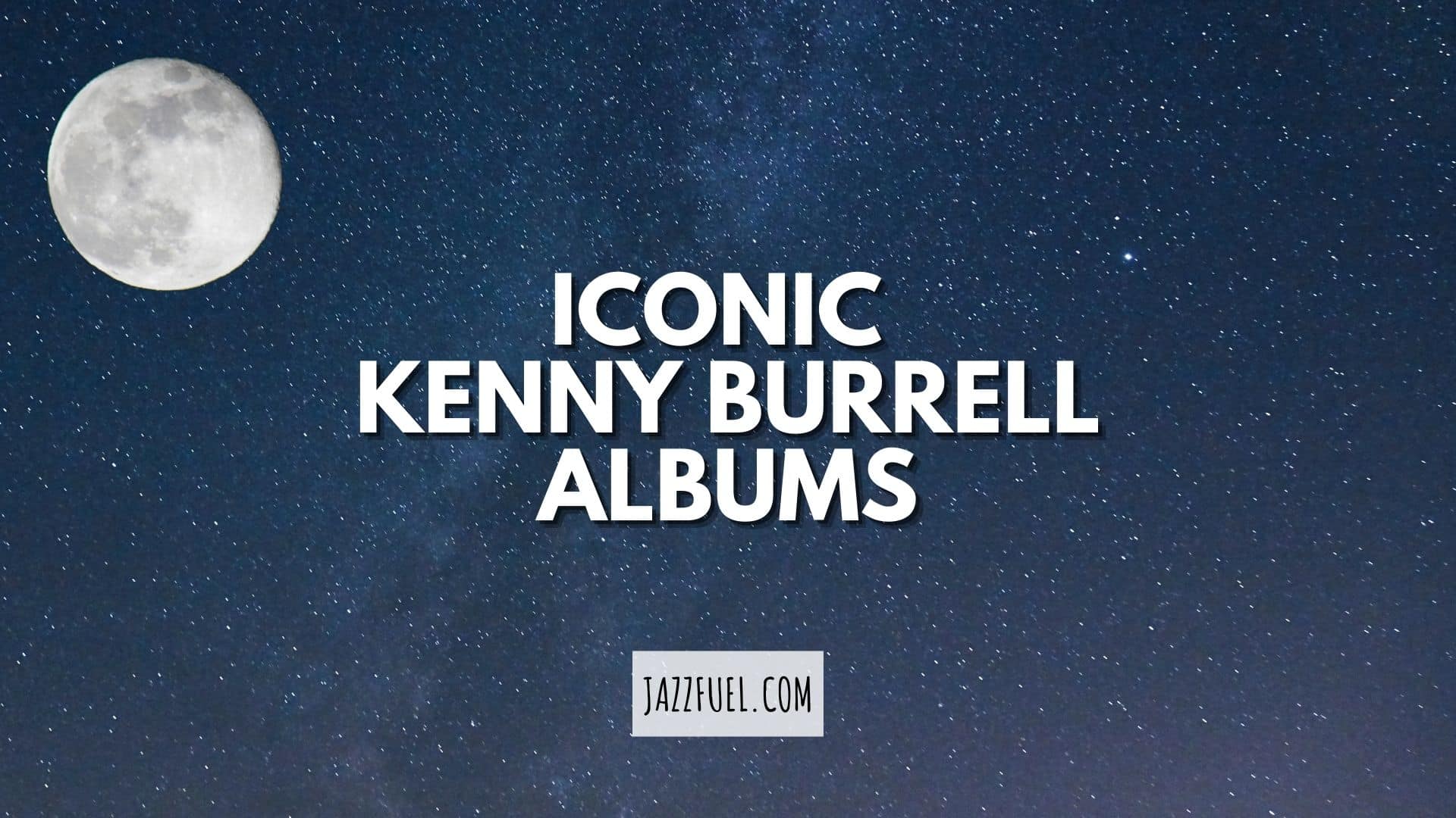 5 Essential Kenny Burrell Albums (Ranked)