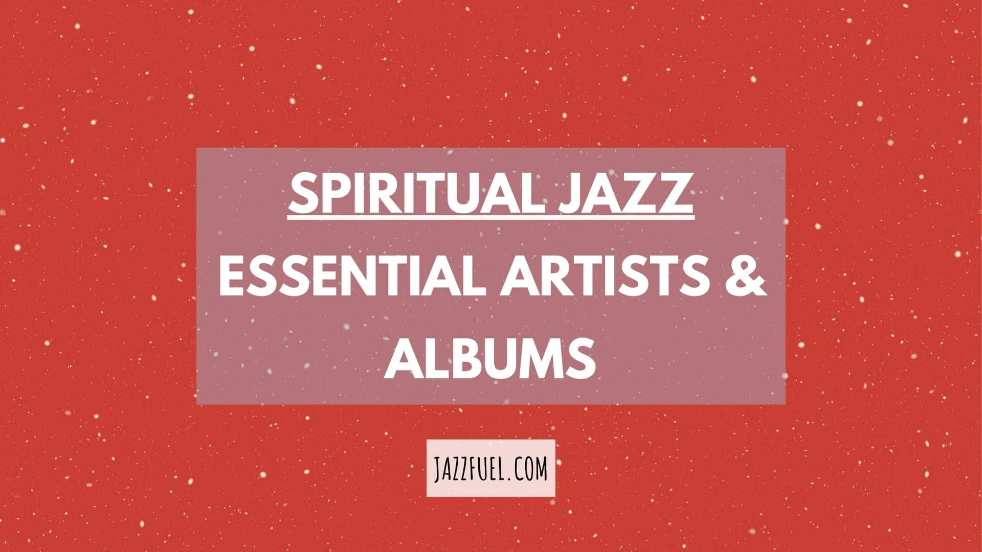 Spiritual Jazz | Influential Albums & Astral Artists