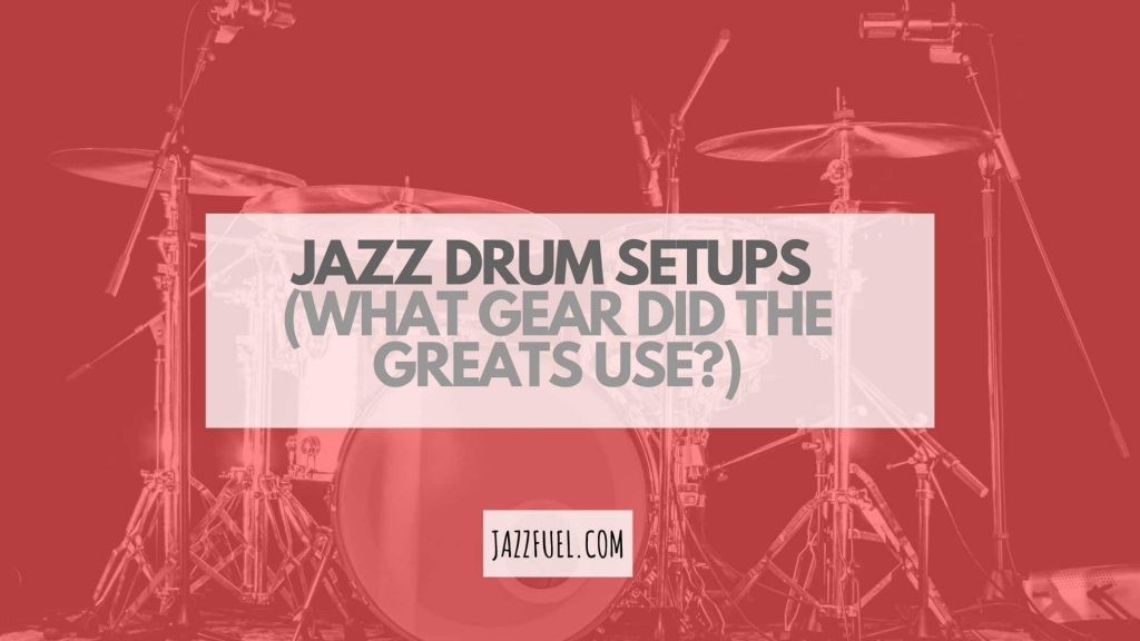 Jazz Drum Kit Setups – What Gear Did The Greats Play?