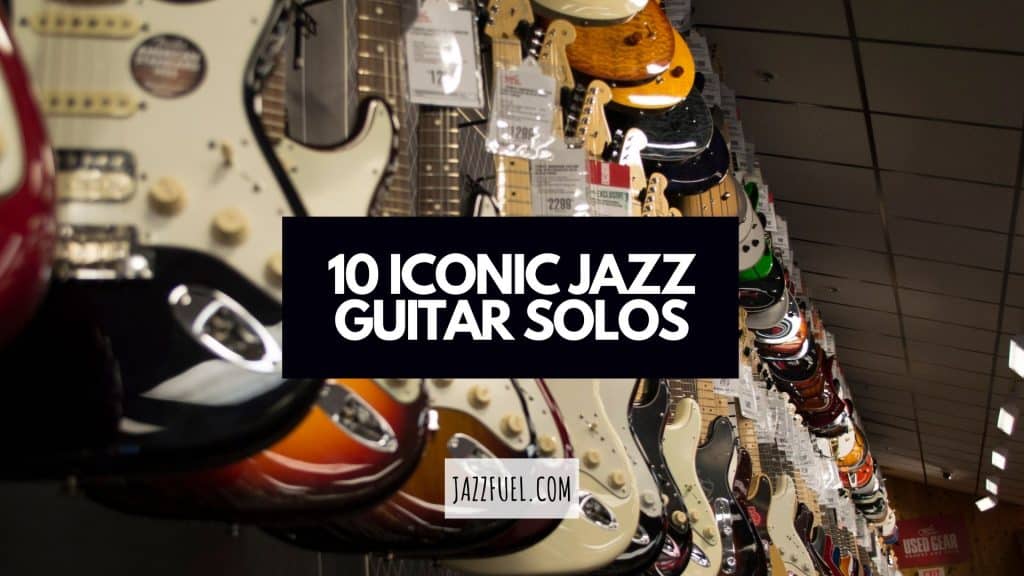 10 Iconic Jazz Guitar Solos Everyone Should Know