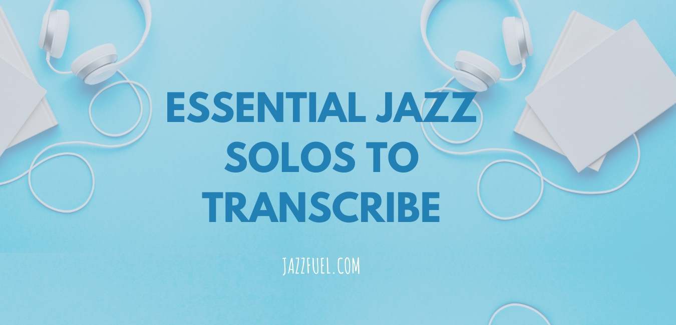 11 of the Best Jazz Solos That Every Musician Should Transcribe