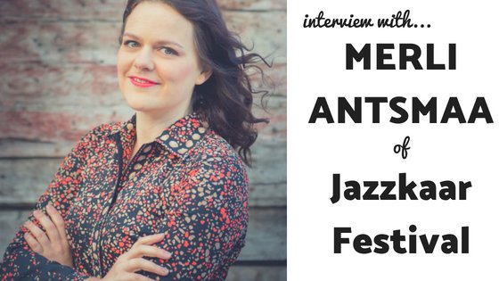 Q&A with Merli Antsmaa from the Jazzkaar Festival in Estonia