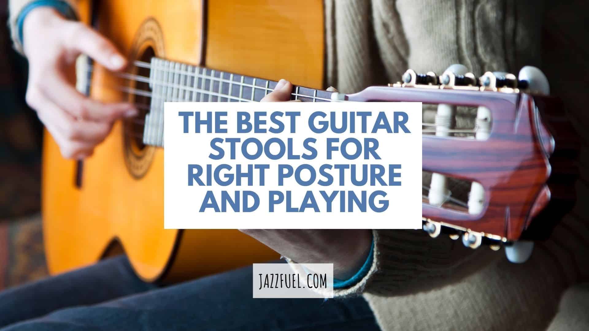 Best Guitar Stools for Improving Your Posture and Playing