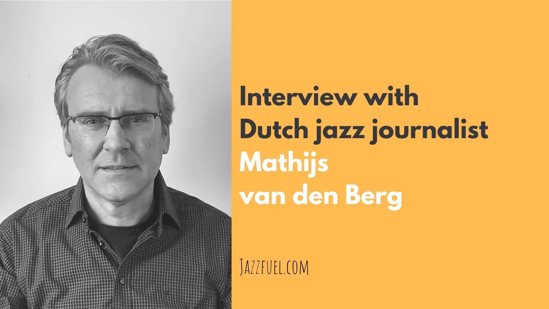 Interview with Dutch Jazz Journalist Mathijs van den Berg
