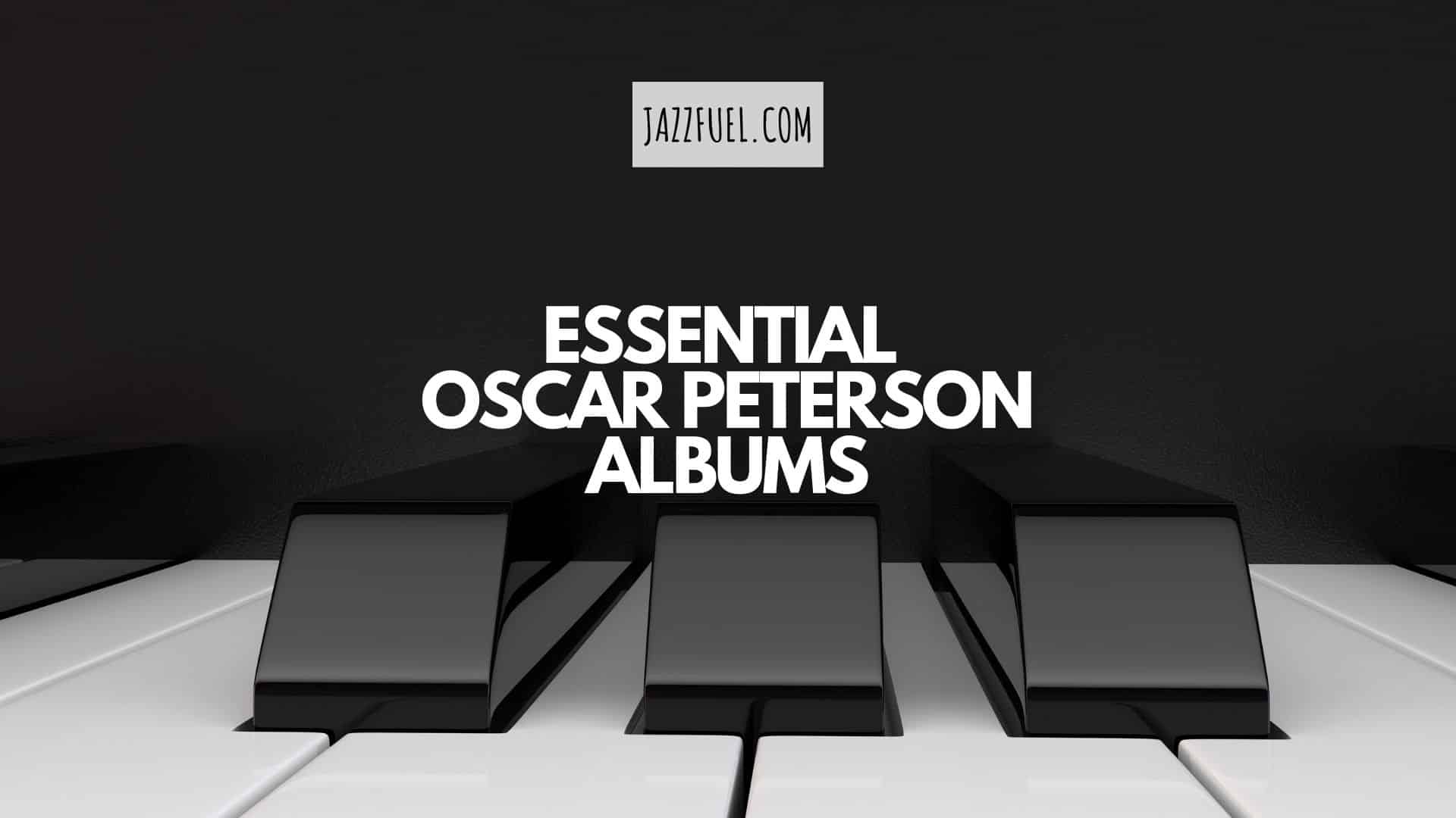 Oscar Peterson | 10 Legendary Jazz Piano Recordings
