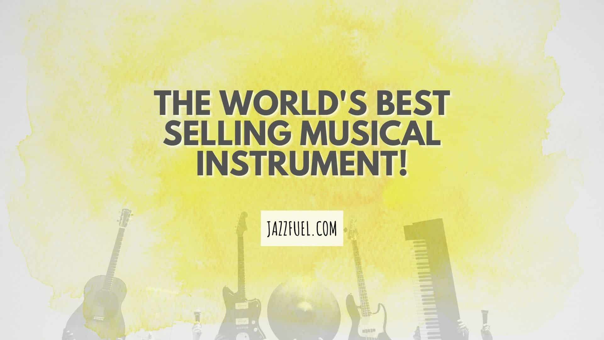 What Is The World’s Best-Selling Musical Instrument?