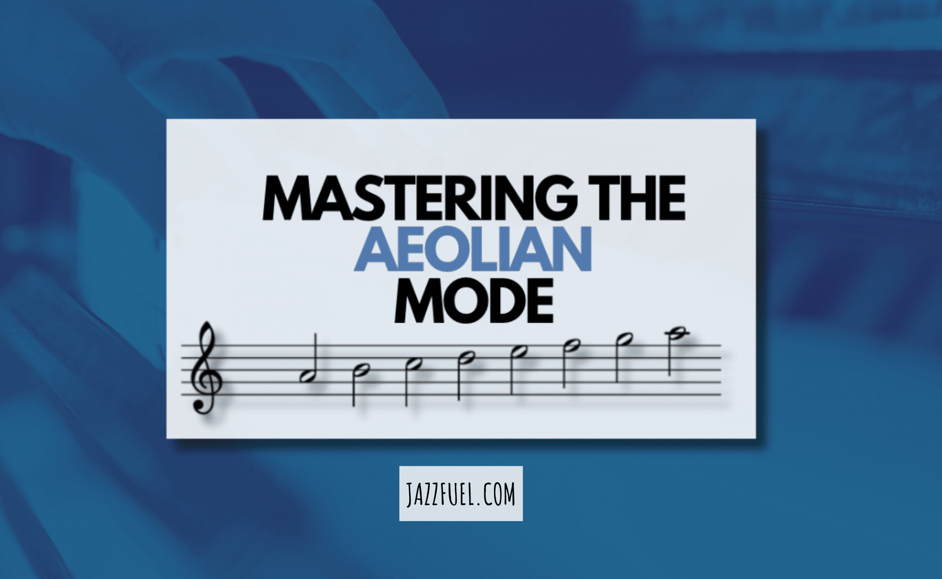 The Aeolian Mode – Have You Mastered The Natural Minor Scale?