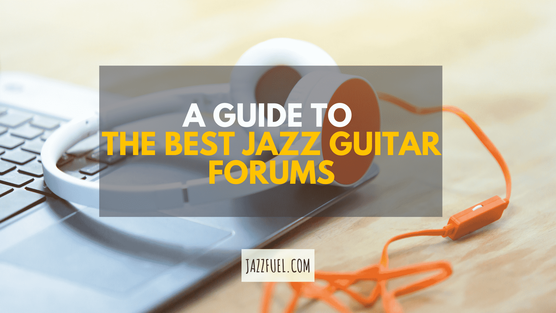 A Guide to The Best Jazz Guitar Forums