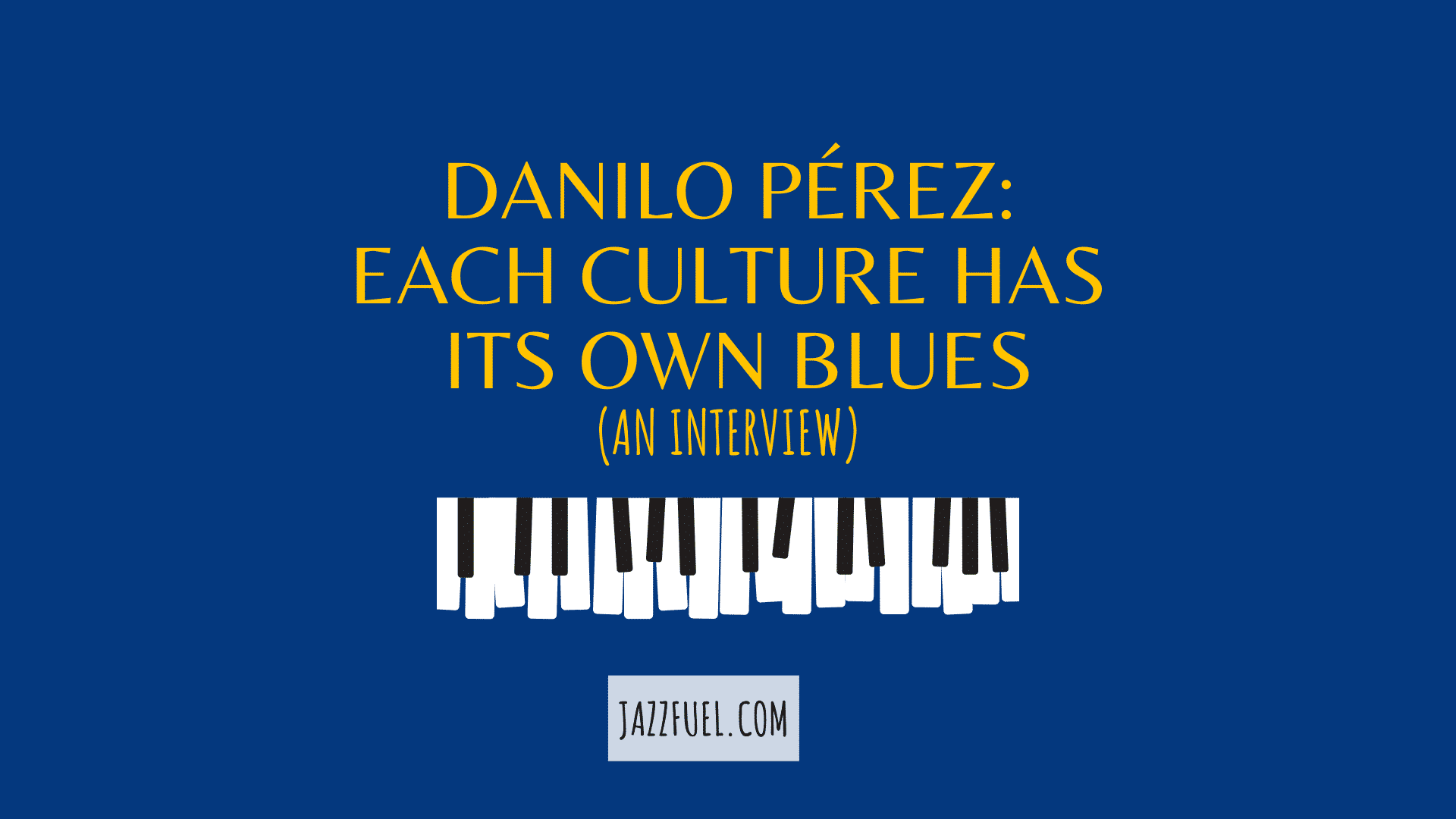 Interview with Danilo Pérez: Each Culture Has Its Own Blues