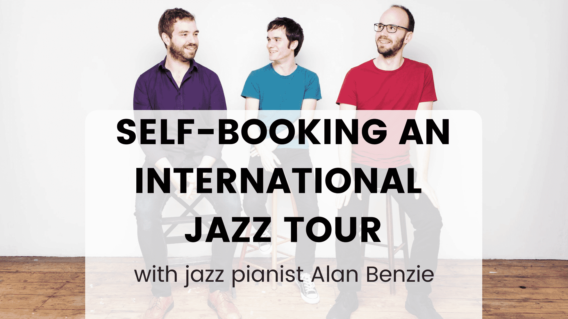 Self-booking an international tour with jazz pianist Alan Benzie