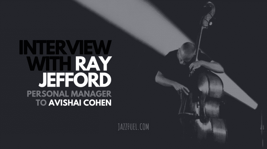 Interview with Ray Jefford, Manager to Avishai Cohen